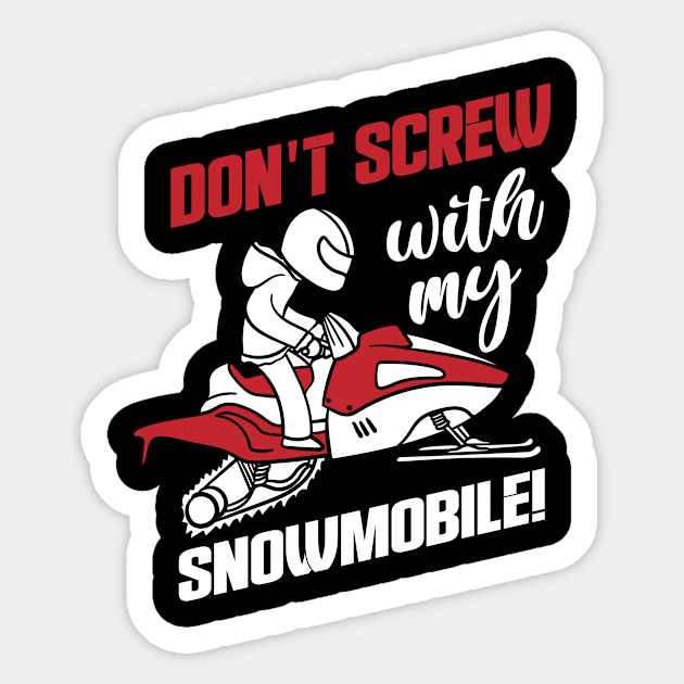 Don't Screw With My Snowmobile Sticker by c1337s